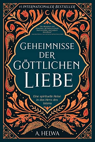 Geheimnisse der Göttlichen Liebe: Eine spirituelle Reise in das Herz des Islams (inspirierende islamische Bücher, Band 1)