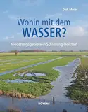 Wohin mit dem Wasser?: Niederungsgebiete in Schleswig-Holstein