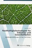 Nachhaltigkeitsstrategien für Industrie- und Gewerbeflächen: Handlungsempfehlungen für Neu- und Umbau