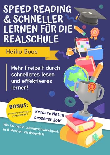 Speed Reading & schneller lernen für die Realschule: Mehr Freizeit durch schnelleres lesen und effektiveres lernen