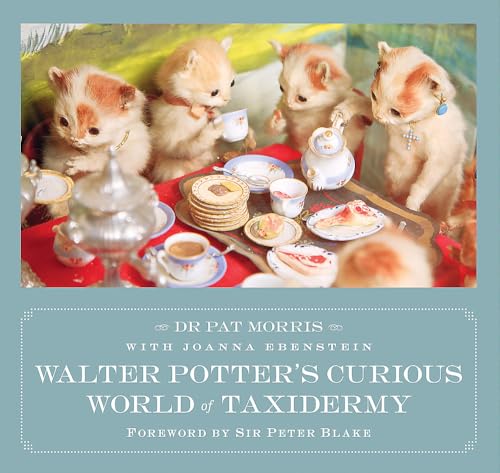Walter Potter's Curious World of Taxidermy: Foreword by Sir Peter Blake