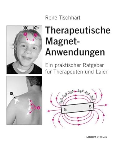 Therapeutische Magnetanwendungen: Gezielter Einsatz von einfachen Permanentmagneten in der manuellen und energetischen Körperarbeit: Ein praktischer Ratgeber für Therapeuten und Laien