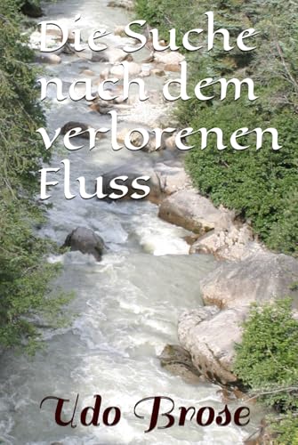 Die Suche nach dem verlorenen Fluss