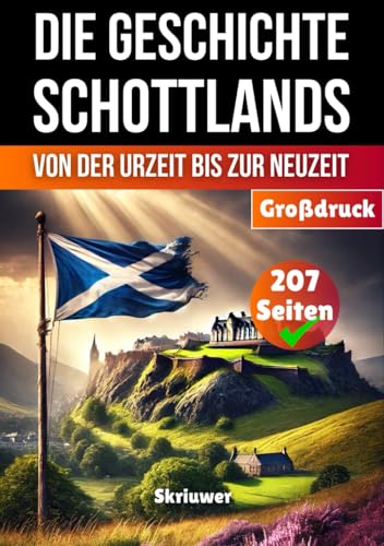 Die Geschichte Schottlands: Von der Urzeit bis zur Neuzeit (Die Geschichte der Länder)