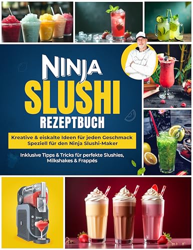 Das Ninja Slushi Rezeptbuch – Kreative & eiskalte Ideen für jeden Geschmack | Speziell für den Ninja Slushi-Maker – Inklusive Tipps & Tricks für perfekte Slushies, Milkshakes & Frappés