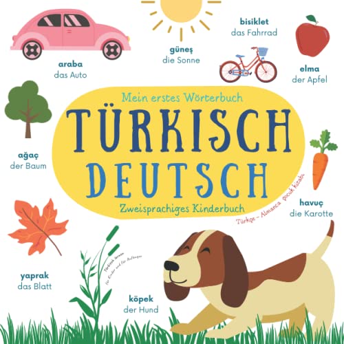 Mein Erstes Wörterbuch Türkisch Deutsch | Zweisprachiges Kinderbuch | Türkçe Almanca Çocuk Kitabı | Türkisch Lernen Für Kinder und für Anfänger: Mein Erstes Türkisches Buch