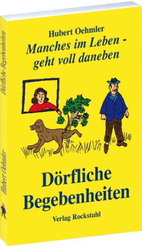 Dörfliche Begebenheiten aus Thüringen: Manches im Leben - geht voll daneben