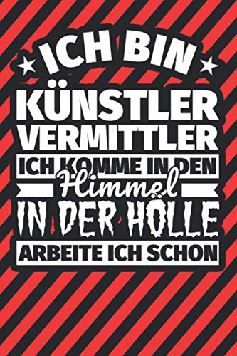 Notitzbuch liniert: Ich bin Künstlervermittler - Ich komme in den Himmel. In der Hölle arbeite ich schon