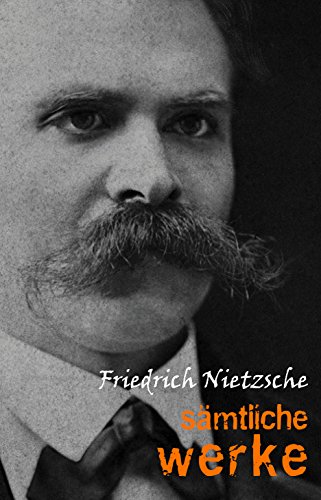 Friedrich Nietzsche: Sämtliche Werke und Briefe