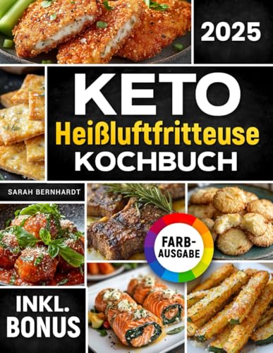 Das Keto Heißluftfritteuse Kochbuch: Schnelle, leckere und einfache Keto-Rezepte aus Ihrem Airfryer | Fett verbrennen und Energie steigern mit der ... Ernährung | inkl. Challenge & Nährwertangaben