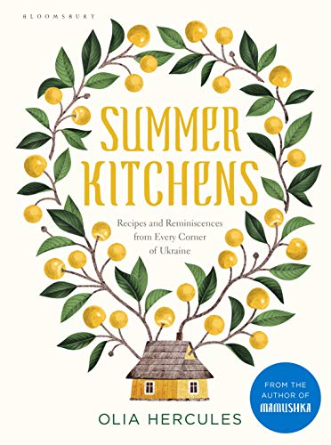 Summer Kitchens: Recipes and Reminiscences from Every Corner of Ukraine (English Edition)