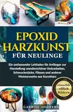 Epoxidharzkunst für Neulinge: Ein umfassender Leitfaden für Anfänger zur Herstellung wunderschöner Holzarbeiten, Schmuckstücke, Fliesen und anderer ... (Farb- und Schwarzweißversionen, Band 1)