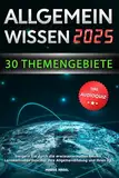 Allgemeinwissen - 30 Themengebiete - Inkl. Audioquiz: Steigern Sie durch die erwiesenermaßen besten Lernmethoden maximal Ihre Allgemeinbildung und Ihren IQ