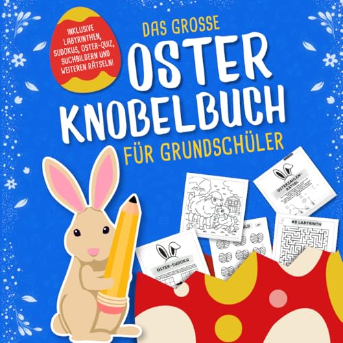 Das grosse Oster Knobelbuch für Grundschüler: Das perfekte Ostergeschenk für Kinder ab 8 Jahren | Mit Oster-Quiz, Sudoku, Labyrinthen und weiteren spannenden Knobelaufgaben!