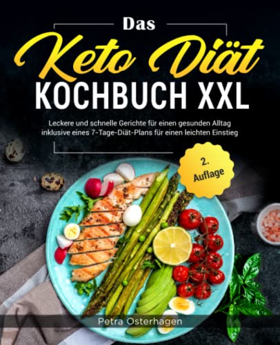 Das Keto Diät Kochbuch XXL: Leckere und schnelle Gerichte für einen gesunden Alltag inklusive eines 7-Tage-Diät-Plans für einen leichten Einstieg