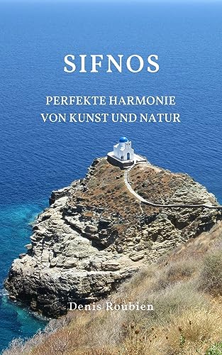 Sifnos. Perfekte Harmonie von Kunst und Natur (griechische Inseln): Ein etwas anderer Griechenland Reiseführer (Reisen in Kultur und Landschaft 41)