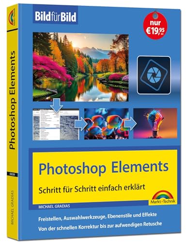 Photoshop Elements 2025 - Bild für Bild erklärt: Leicht verständlich und komplett in Farbe! Für Einsteiger und Fortgeschrittene