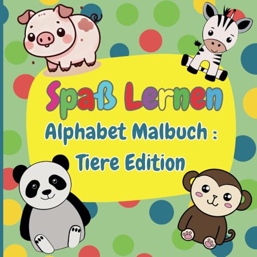 Spaß Lernen: Alphabet Malbuch Tiere Edition: Ein Vorschul-Malbuch mit leicht erkennbaren Tiermotiven und großen Ausmalflächen – perfekt für den Kindergarten und Kinder ab 2 Jahren