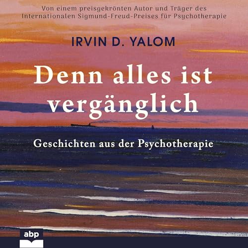 Denn alles ist vergänglich: Geschichten aus der Psychotherapie