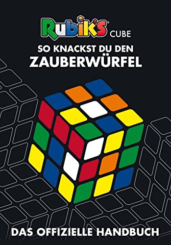 Rubik's Cube - So knackst du den Zauberwürfel: Das offizielle Handbuch