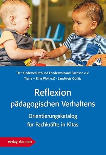 Reﬂexion pädagogischen Verhaltens: Orientierungskatalog für Fachkräfte in Kitas