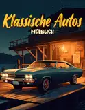 Klassische Autos Malbuch: Ikonische Amerikanische Oldtimer Aktivitätsbuch Malvorlagen Für Erwachsene, Jugendliche Und Kinder | Lustige Und Einfache ... Für Männer, Frauen Und Senioren