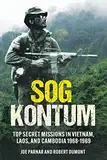 SOG Kontum: Top Secret Missions in Vietnam, Laos, and Cambodia, 1968–1969 (English Edition)