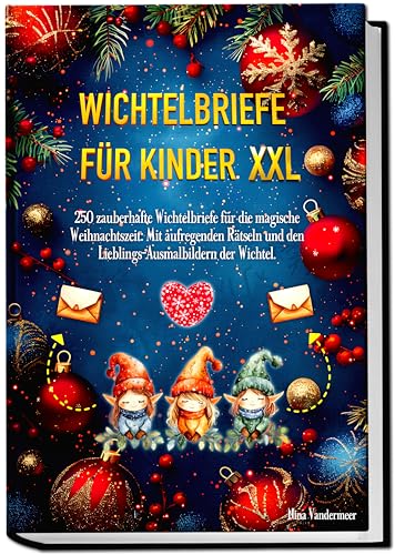 Wichtelbriefe für Kinder XXL: 250 zauberhafte Wichtelbriefe für die magische Weihnachtszeit: Mit aufregenden Rätseln und den Lieblings-Ausmalbildern der Wichtel