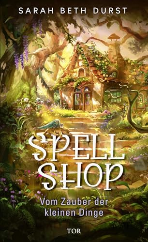 Spellshop: Vom Zauber der kleinen Dinge | Mit limitiertem Farbschnitt. Cozy Fantasy meets Cottagecore.