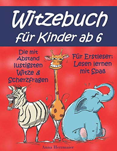 Witzebuch für Kinder ab 6: Die mit Abstand lustigsten Witze und Scherzfragen für Erstleser: Lesen lernen mit Spaß