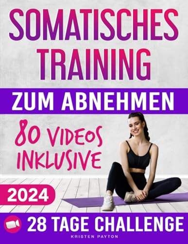 Somatisches Training zum Abnehmen: SCHRITT FÜR SCHRITT VIDEOS und Fortschrittstagebuch inklusive! Die besten Übungen zum effektiven Abnehmen von Bauchfett und zur Reduktion von Stress und Angst!