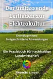 Der umfassende Leitfaden zur Elektrokultur: Grundlagen und fortgeschrittene Anwendungen