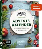 Wir in Bayern – Adventskalender: 24 x Kochen, Backen und Dekorieren mit überraschenden Ideen aus der beliebten BR-Sendung und stimmungsvollen Geschichten – Mit perforierten Seiten zum Auftrennen