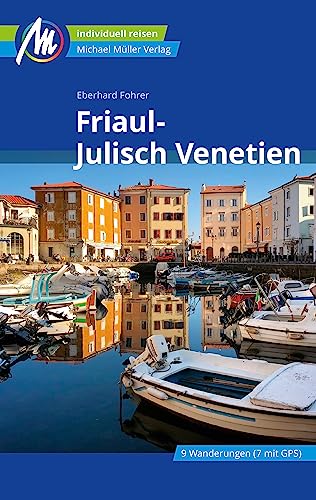 Friaul-Julisch Venetien Reiseführer Michael Müller Verlag: Individuell reisen mit vielen praktischen Tipps (MM-Reiseführer)
