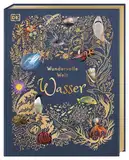 Wundervolle Welt. Wasser: Ein Natur-Bilderbuch für die ganze Familie. Hochwertig ausgestattet mit Lesebändchen, Goldfolie und Goldschnitt. Für Kinder ab 7 Jahren