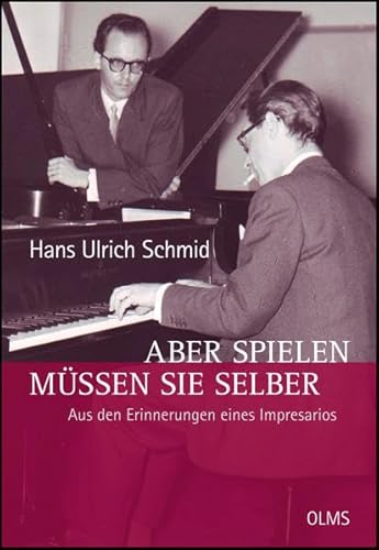 Aber spielen müssen Sie selber - Aus den Erinnerungen eines Impresarios: Herausgegeben von Astrid Becker und Cornelia Schmid. (Lebensberichte – Zeitgeschichte)