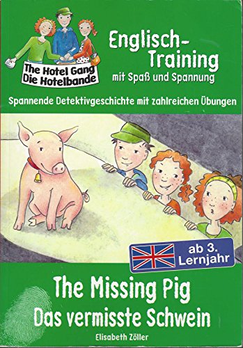 The Hotel Gang / die Hotelbande. Englisch-Training mit Spaß und Spannung. Spannende Detektivgeschichte mt zahlreichen Übungen. The Missing Pig / das vermisste Schwein. Ab 3. Lernjahr.