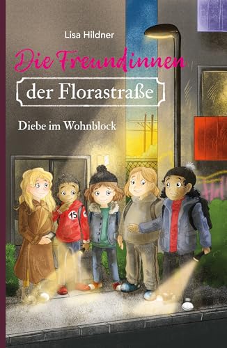 Die Freundinnen der Florastraße - Diebe im Wohnblock: Packende Detektivgeschichte über Freundschaft und Integration für Kinder ab 8