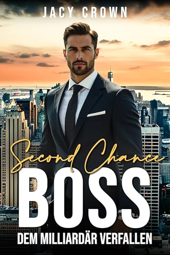 Second Chance Boss: Dem Milliardär verfallen (Unexpected Love Stories 22)