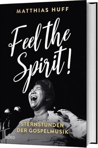 Feel the Spirit!: Sternstunden der Gospelmusik