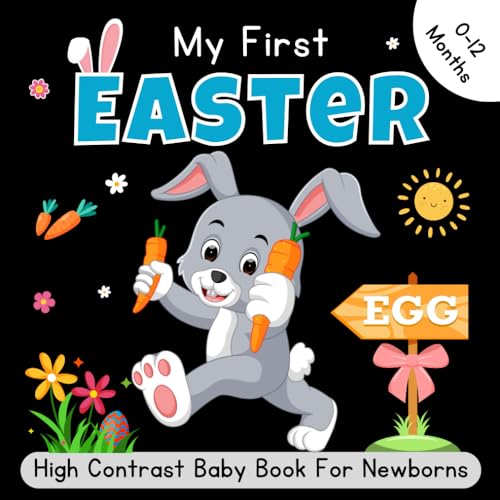 My First Easter, High Contrast Baby Book for Newborns, 0-12 Months: Cute Black and White Easter-Themed Images and Patterns to Develop ... Eyesight ... Newborn Baby) (baby easter basket, Band 1)