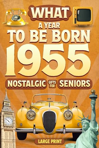 1955 What A Year To Be Born - All Countries Edition: Nostalgic Gifts For Seniors with Historic Moments, Photographs, Fun Facts, and Relaxing ... Gift For Those Born or Married in 1955