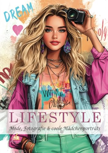 Malbuch für Teenager – LIFESTYLE – Mode, Fotografie & coole Mädchenporträts – 100 Ausmalbilder von stylischen Outfits bis angesagten Alltagsszenen I ... (Malbücher für Mädchen von 8 - 14 Jahren)
