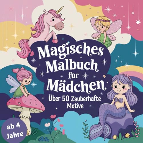 Magisches Malbuch für Mädchen ab 4 Jahren. Über 50 zauberhafte Motive (Kreative Auszeit: Zauberhafte Malbücher für Groß & Klein)