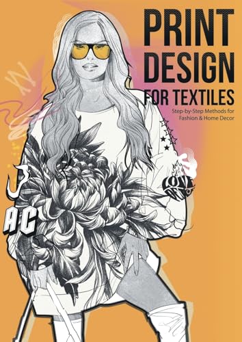 Print Design for Textiles: Step-by-Step Methods for Fashion & Home Decor