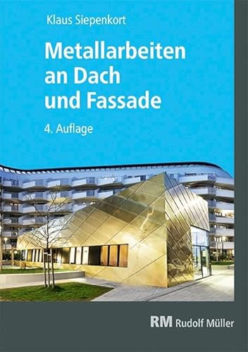Metallarbeiten an Dach und Fassade: Richtig planen. Sicher ausführen: Klempner-/Spenglertechnik und Metallleichtbau
