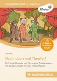 Mach doch mal Theater: Ein Praxis-Allrounder zum Führen einer Theatergruppe - mit Übungen, Tipps & 4 kurzen Theaterstücken (3. und 4. Klasse)