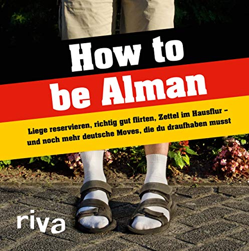 How to be Alman: Liege reservieren, richtig gut flirten, Zettel im Hausflur – und noch mehr deutsche Moves, die du draufhaben musst
