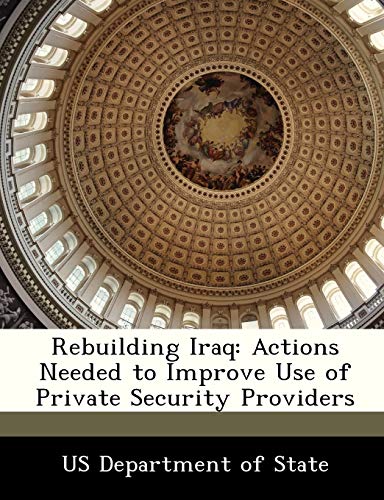 Rebuilding Iraq: Actions Needed to Improve Use of Private Security Providers