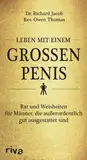 Leben mit einem grossen Penis: Rat und Weisheiten für Männer, die außerordentlich gut ausgestattet sind